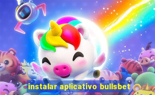 instalar aplicativo bullsbet