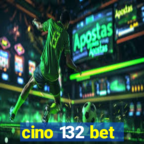 cino 132 bet