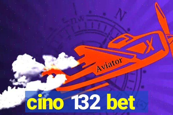 cino 132 bet