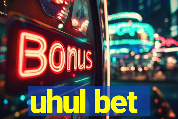 uhul bet