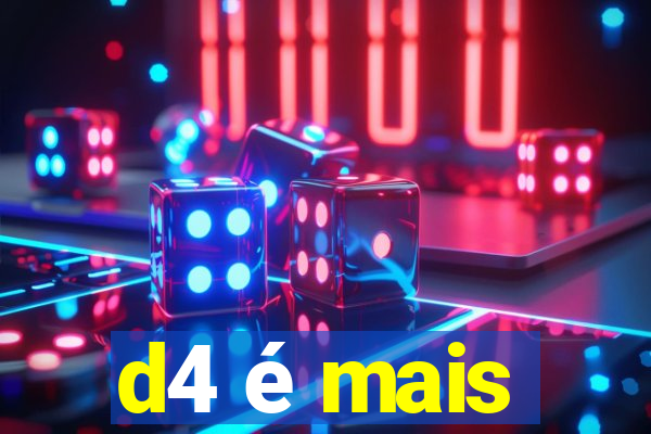 d4 é mais