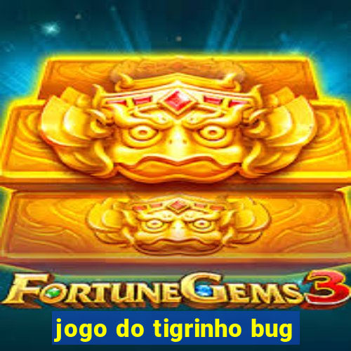 jogo do tigrinho bug