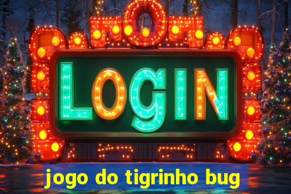 jogo do tigrinho bug