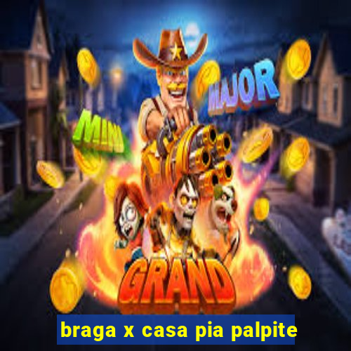 braga x casa pia palpite