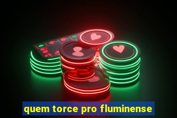 quem torce pro fluminense