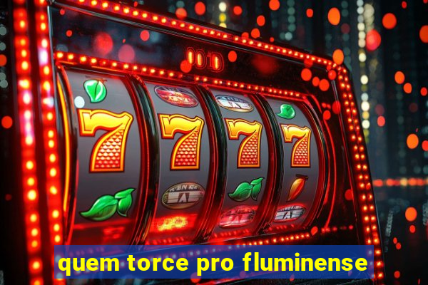 quem torce pro fluminense