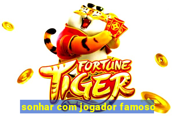 sonhar com jogador famoso