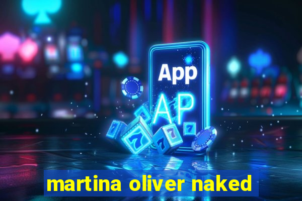 martina oliver naked