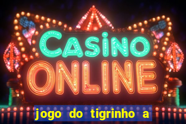 jogo do tigrinho a partir de r$ 1