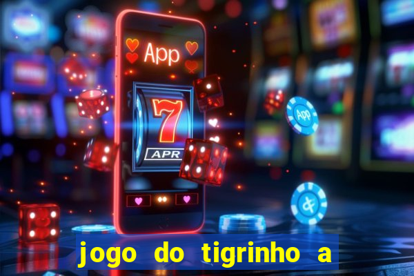 jogo do tigrinho a partir de r$ 1