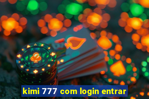 kimi 777 com login entrar