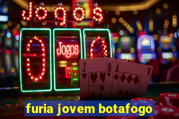 furia jovem botafogo