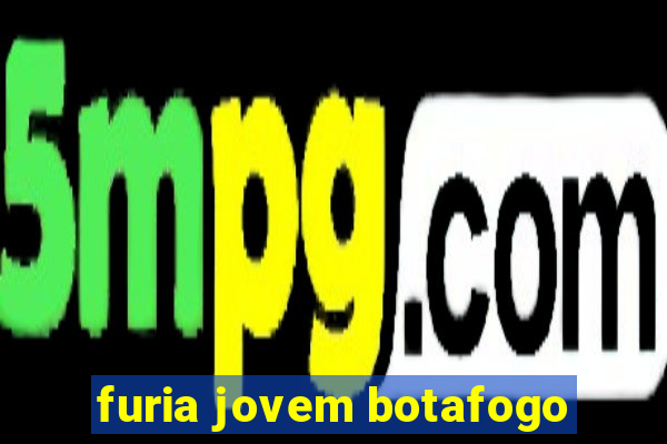 furia jovem botafogo