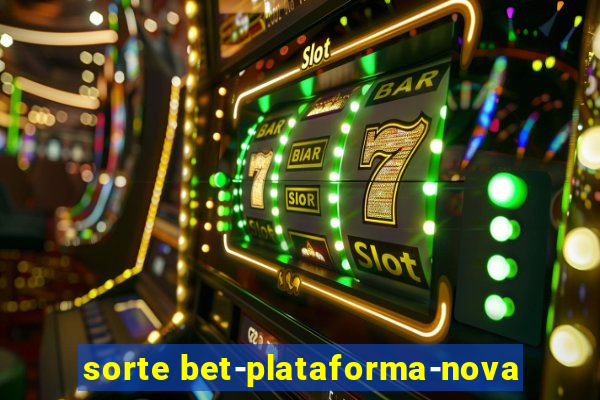 sorte bet-plataforma-nova