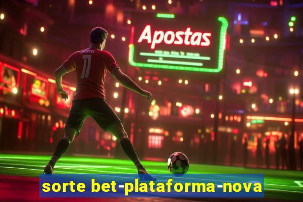 sorte bet-plataforma-nova