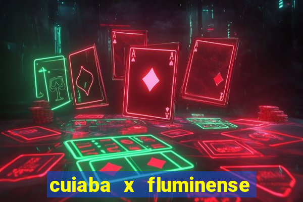 cuiaba x fluminense ao vivo