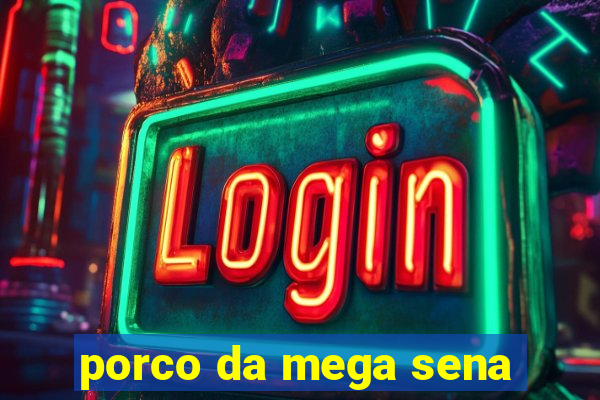 porco da mega sena