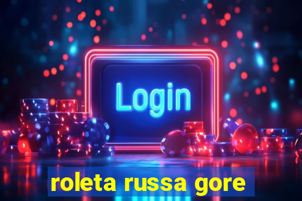 roleta russa gore