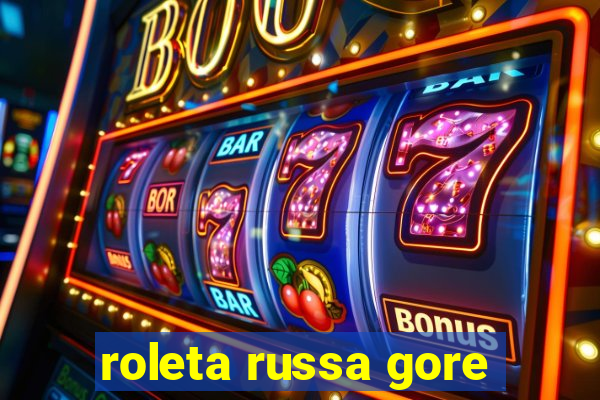 roleta russa gore