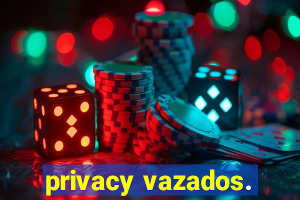 privacy vazados.