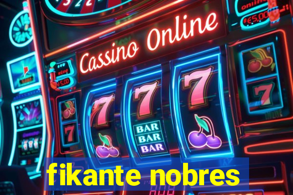 fikante nobres