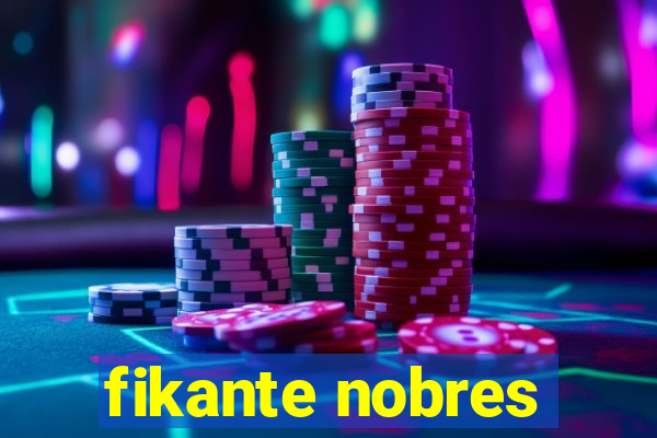 fikante nobres