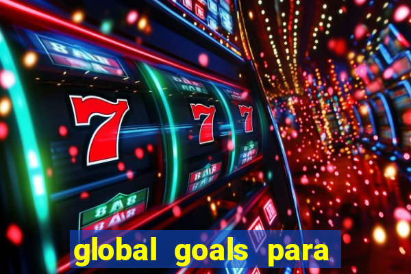 global goals para que serve