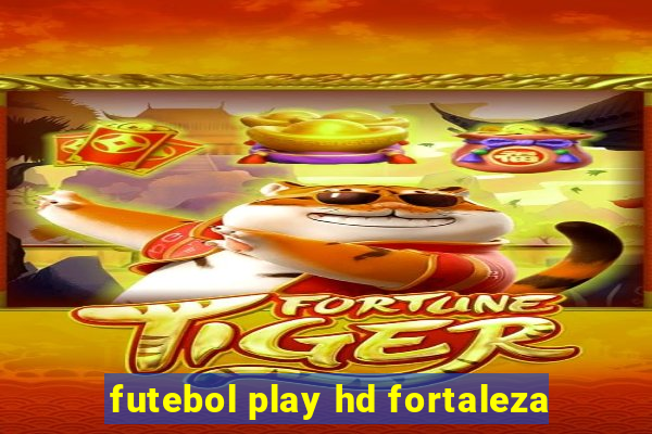 futebol play hd fortaleza