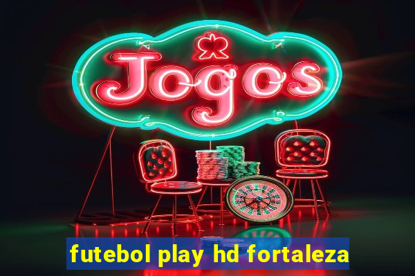 futebol play hd fortaleza