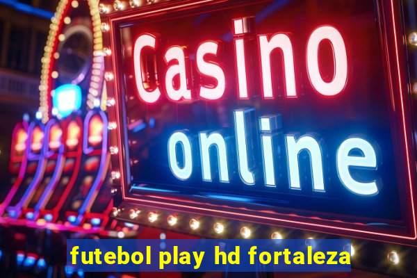 futebol play hd fortaleza