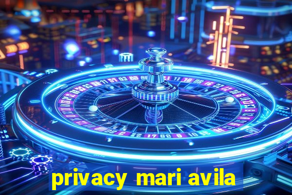 privacy mari avila