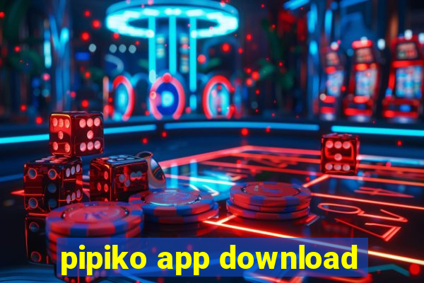 pipiko app download