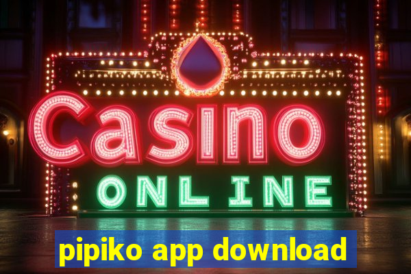 pipiko app download