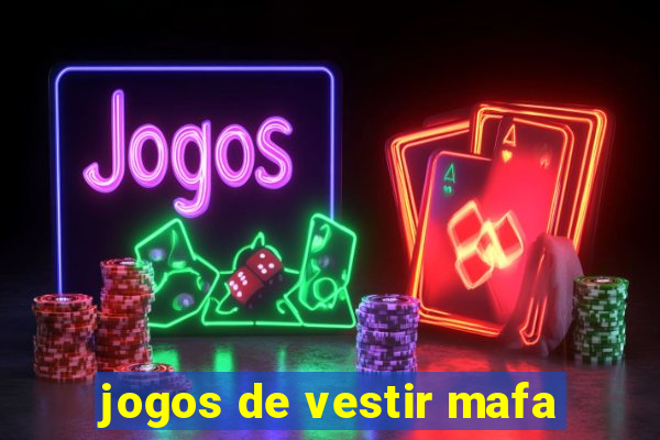 jogos de vestir mafa