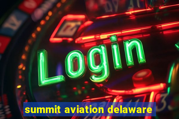 summit aviation delaware