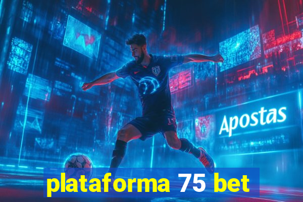 plataforma 75 bet