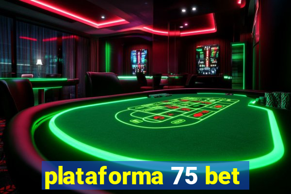 plataforma 75 bet