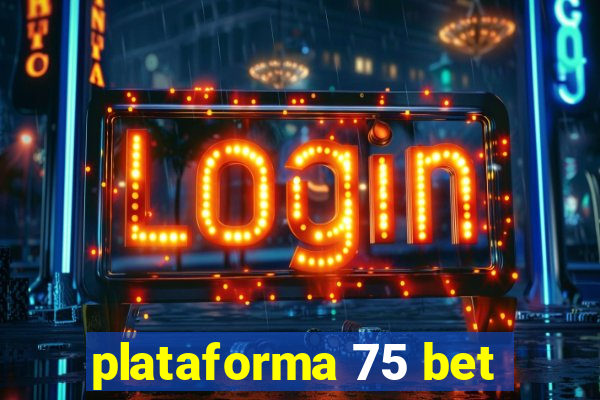 plataforma 75 bet