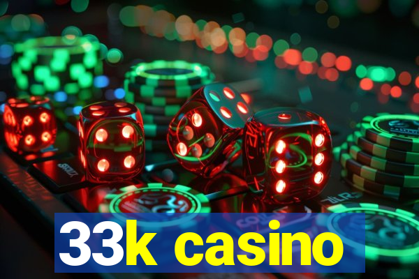 33k casino