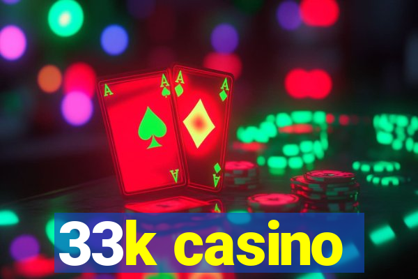 33k casino