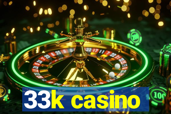 33k casino