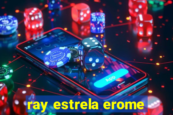 ray estrela erome