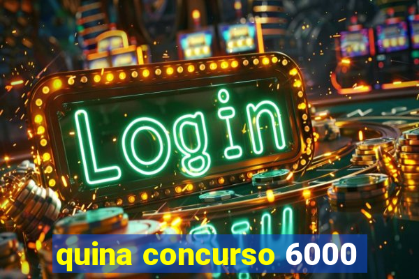 quina concurso 6000