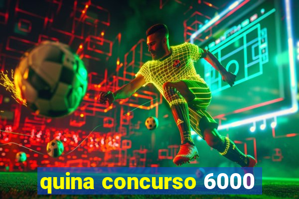 quina concurso 6000