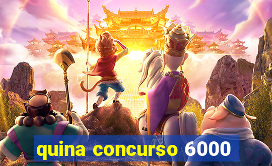 quina concurso 6000