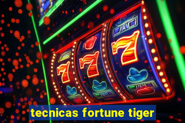 tecnicas fortune tiger