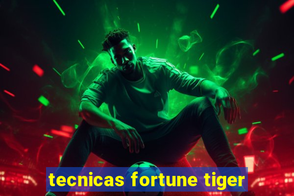 tecnicas fortune tiger