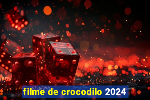 filme de crocodilo 2024