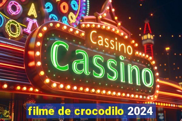 filme de crocodilo 2024