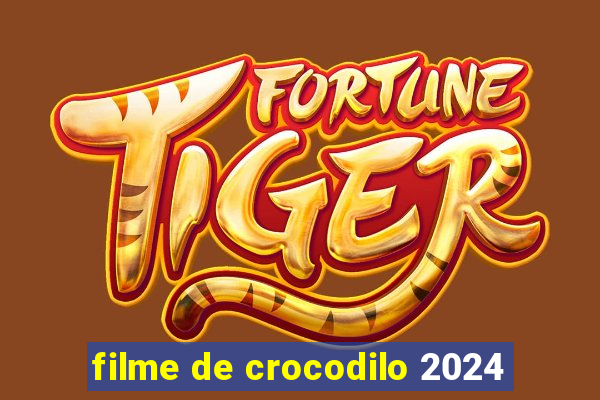 filme de crocodilo 2024